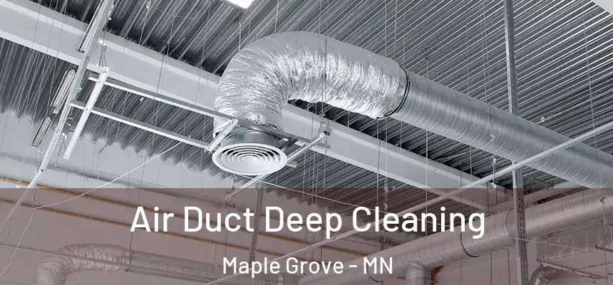  Air Duct Deep Cleaning Maple Grove - MN