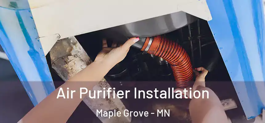  Air Purifier Installation Maple Grove - MN