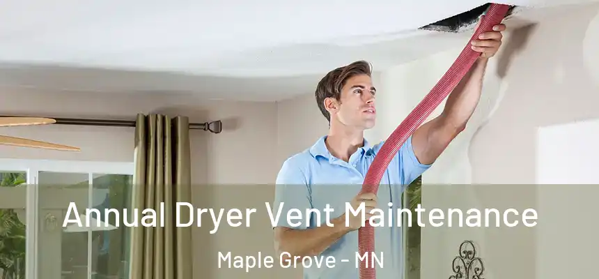  Annual Dryer Vent Maintenance Maple Grove - MN