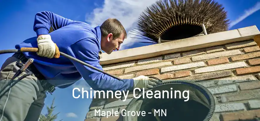  Chimney Cleaning Maple Grove - MN