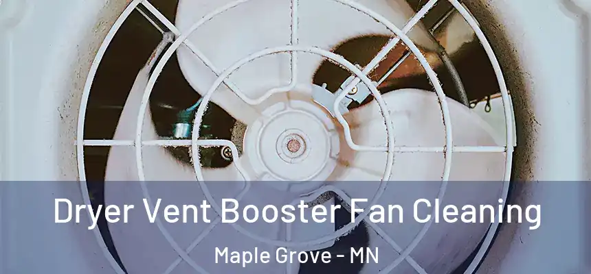  Dryer Vent Booster Fan Cleaning Maple Grove - MN