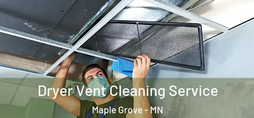  Dryer Vent Cleaning Service Maple Grove - MN