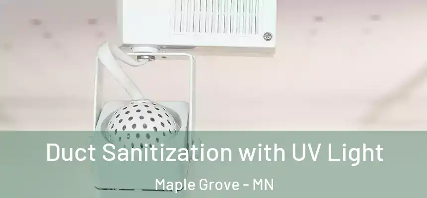  Duct Sanitization with UV Light Maple Grove - MN