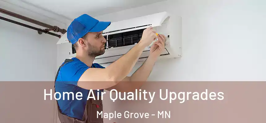  Home Air Quality Upgrades Maple Grove - MN