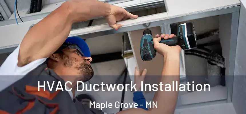  HVAC Ductwork Installation Maple Grove - MN