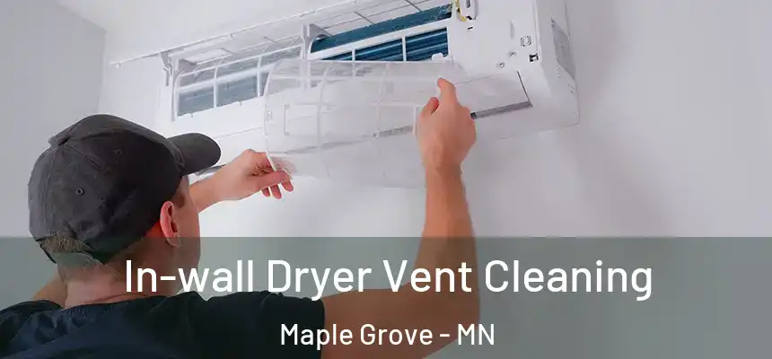  In-wall Dryer Vent Cleaning Maple Grove - MN