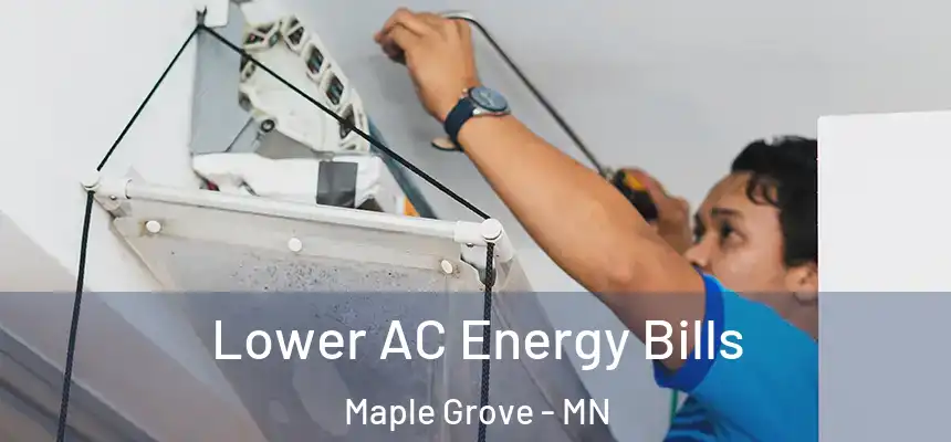  Lower AC Energy Bills Maple Grove - MN