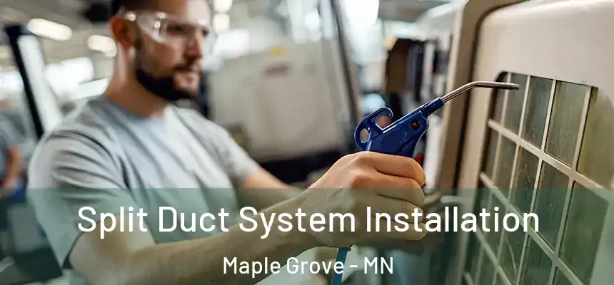  Split Duct System Installation Maple Grove - MN