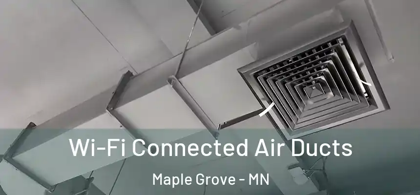  Wi-Fi Connected Air Ducts Maple Grove - MN